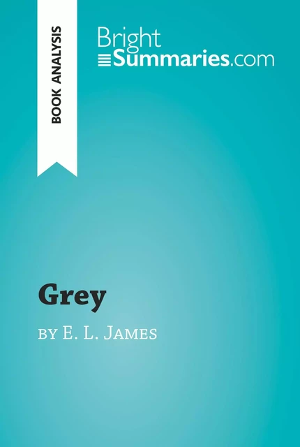 Grey by E. L. James (Book Analysis) - Bright Summaries - BrightSummaries.com