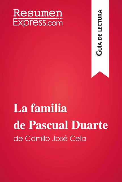 La familia de Pascual Duarte de Camilo José Cela (Guía de lectura) - Natalia Torres Behar - ResumenExpress.com