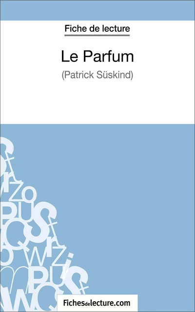 Le Parfum de Patrick Süskind (Fiche de lecture) - Sophie Lecomte,  fichesdelecture - FichesDeLecture.com