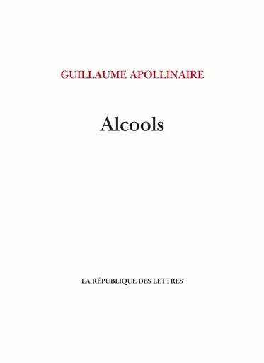 Alcools - Guillaume Apollinaire - République des Lettres