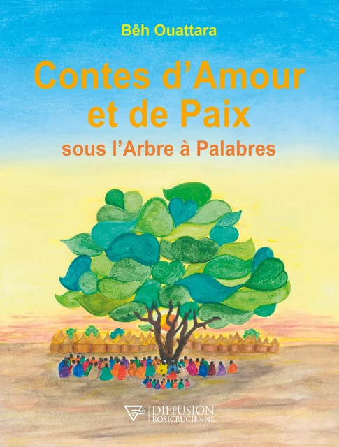 Contes d'Amour et de Paix sous l'Arbre à Palabres - Bêh Ouattara - Diffusion rosicrucienne