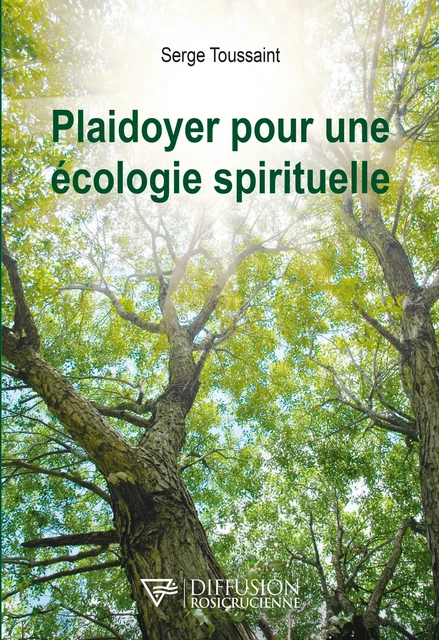 Plaidoyer pour une écologie spirituelle - Serge Toussaint - Diffusion rosicrucienne