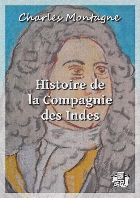 Histoire de la Compagnie des Indes - Charles Montagne - La Gibecière à Mots