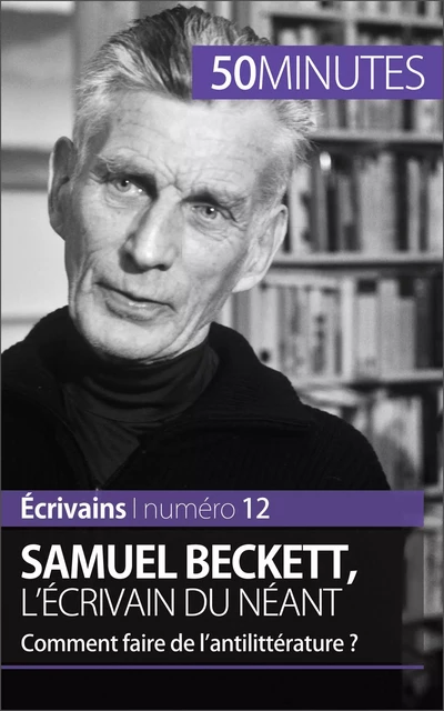 Samuel Beckett, l'écrivain du néant - Clémence Verburgh,  50MINUTES - 50Minutes.fr