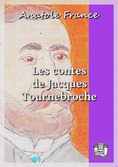 Les contes de Jacques Tournebroche - Anatole France - La Gibecière à Mots