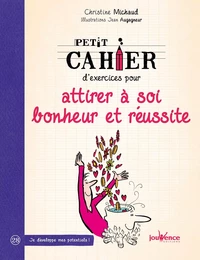 Petit cahier d'exercices pour attirer à soi bonheur et réussite