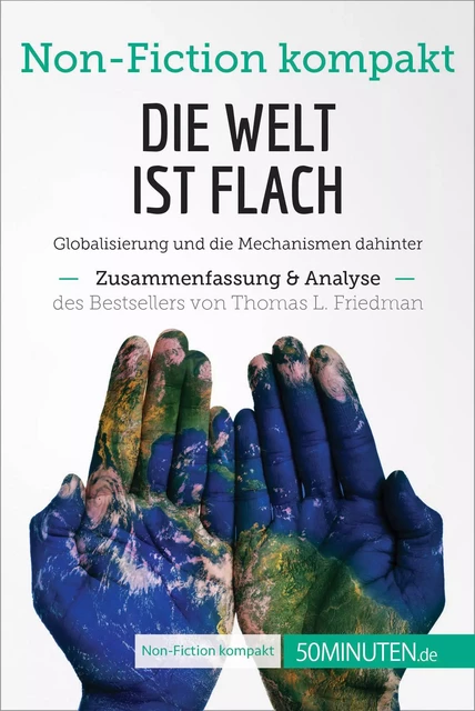 Die Welt ist flach. Zusammenfassung & Analyse des Bestsellers von Thomas L. Friedman -  50Minuten - 50Minuten.de