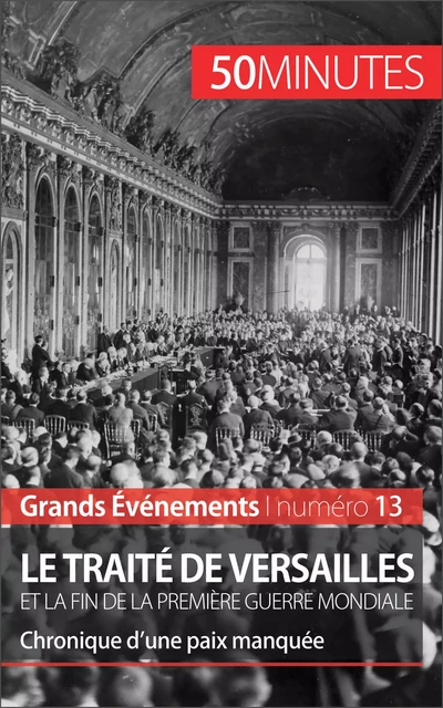 Le traité de Versailles et la fin de la Première Guerre mondiale - Jonathan D'Haese,  50MINUTES - 50Minutes.fr