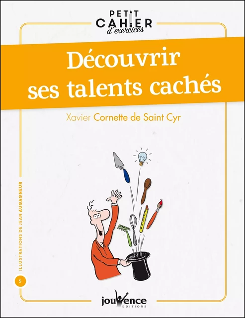 Petit cahier d'exercices pour découvrir ses talents cachés - Xavier Cornette de Saint Cyr - Éditions Jouvence