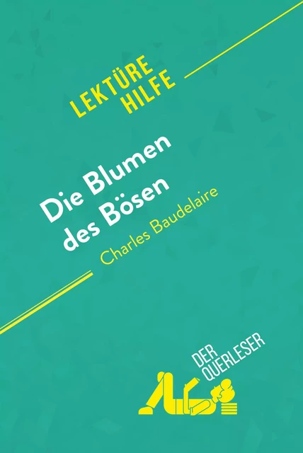 Die Blumen des Bösen von Charles Baudelaire (Lektürehilfe) - Danny Dejonghe, Larissa Duval - derQuerleser.de