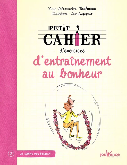 Petit cahier d'exercices d'entraînement au bonheur - Yves-Alexandre Thalmann - Éditions Jouvence