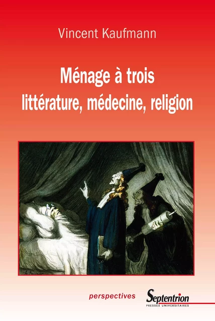 Ménage à trois. littérature, médecine, religion - Vincent Kaufmann - Presses Universitaires du Septentrion