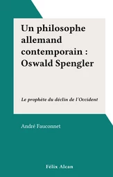 Un philosophe allemand contemporain : Oswald Spengler