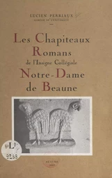 Les chapiteaux romans de l'insigne collégiale Notre-Dame de Beaune