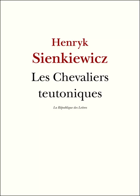 Les Chevaliers teutoniques - Henryk Sienkiewicz - République des Lettres