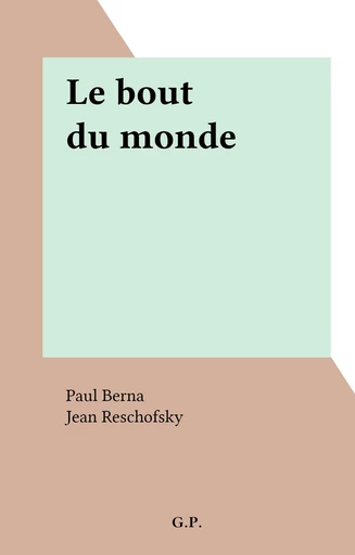 Le bout du monde - Paul Berna - FeniXX réédition numérique