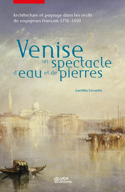 Venise, un spectacle d'eau et de pierres - Laetitia Levantis - UGA Éditions