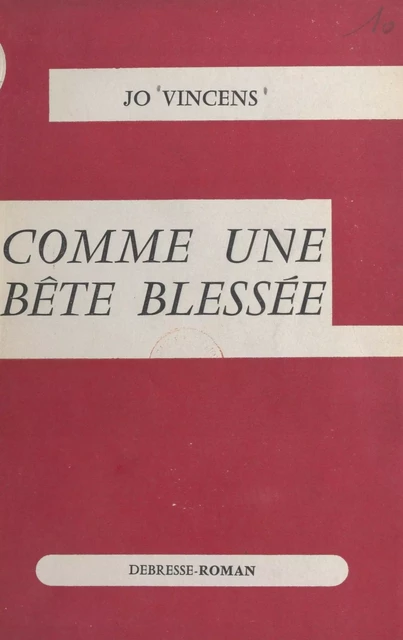 Comme une bête blessée - Jo Vincens - FeniXX réédition numérique