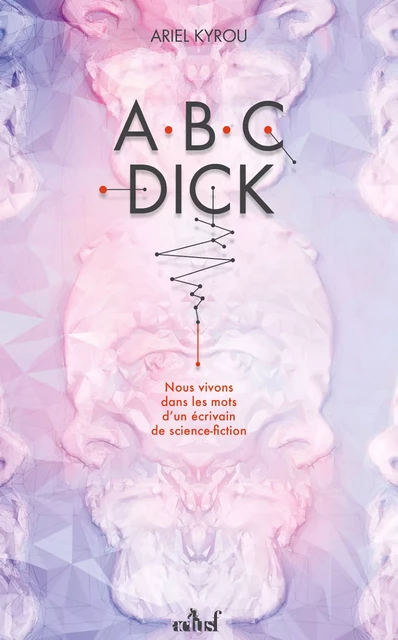 ABC Dick - Ariel Kyrou - Nouvelles Éditions Actu SF