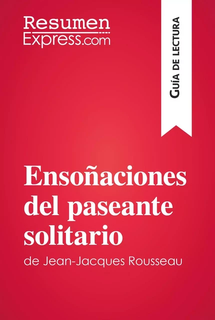 Ensoñaciones del paseante solitario de Jean-Jacques Rousseau (Guía de lectura) -  ResumenExpress - ResumenExpress.com