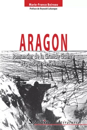 Aragon, romancier de la Grande Guerre et penseur de l’Histoire