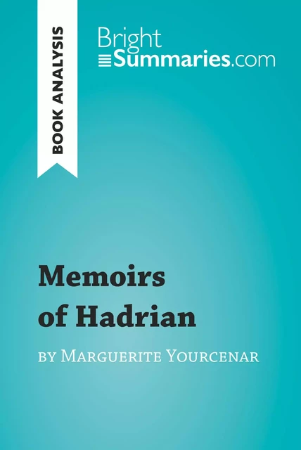 Memoirs of Hadrian by Marguerite Yourcenar (Book Analysis) - Bright Summaries - BrightSummaries.com