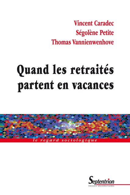 Quand les retraités partent en vacances - Vincent Caradec, Ségolène Petite, Thomas Vannienwenhove - Presses Universitaires du Septentrion