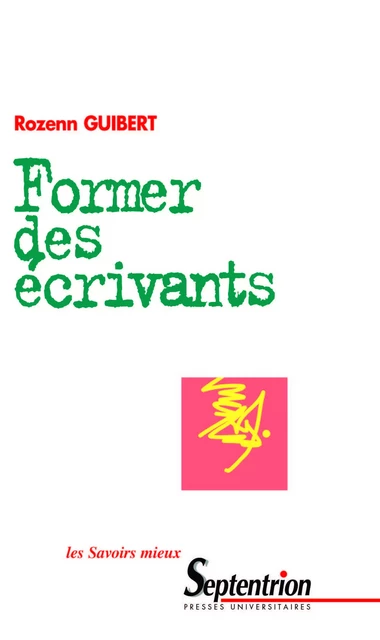 Former des écrivants - Rozenn Guibert - Presses Universitaires du Septentrion