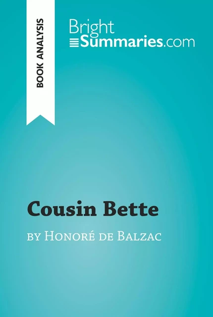 Cousin Bette by Honoré de Balzac (Book Analysis) - Bright Summaries - BrightSummaries.com