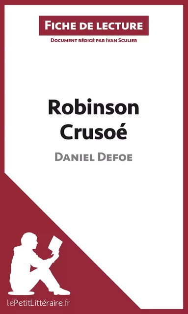 Robinson Crusoé de Daniel Defoe (Fiche de lecture) -  lePetitLitteraire, Ivan Sculier - lePetitLitteraire.fr