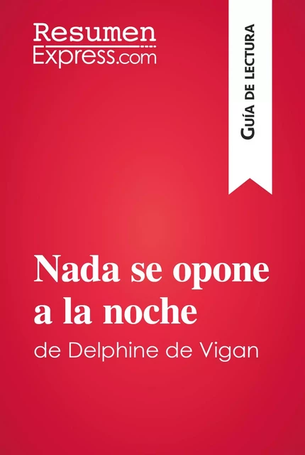 Nada se opone a la noche de Delphine de Vigan (Guía de lectura) -  ResumenExpress - ResumenExpress.com