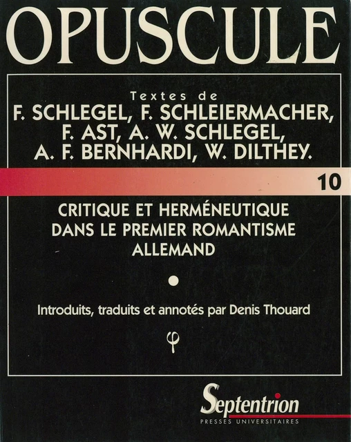 Critique et herméneutique dans le premier romantisme allemand - Friedrich Schlegel, Friedrich Daniel Ernst Schleiermacher, Friedrich Ast, August Wilhelm Schlegel, August Ferdinand Bernhardi, Wilhelm Dilthey - Presses Universitaires du Septentrion