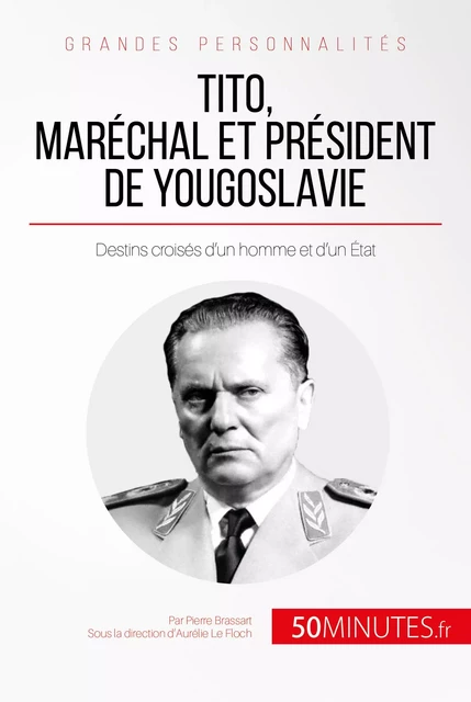 Tito, maréchal et président de Yougoslavie - Pierre Brassart,  50MINUTES - 50Minutes.fr