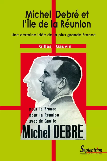 Michel Debré et l’Île de la Réunion - Gilles Gauvin - Presses Universitaires du Septentrion