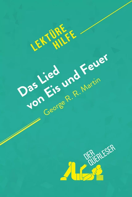 Das Lied von Eis und Feuer von George R.R. Martin (Lektürehilfe) - Sybille Mortier,  derQuerleser - derQuerleser.de