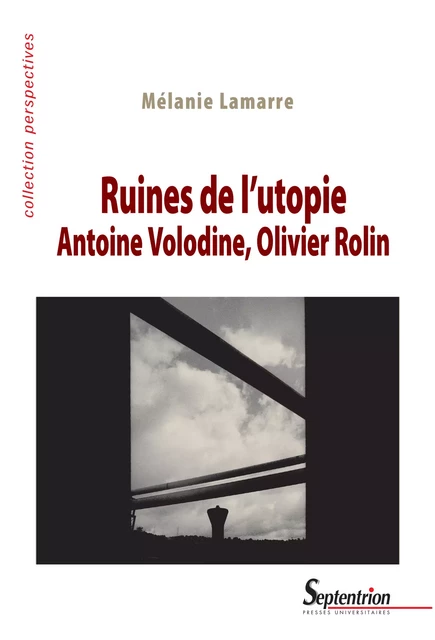 Ruines de l’utopie. Antoine Volodine, Olivier Rolin - Mélanie Lamarre - Presses Universitaires du Septentrion