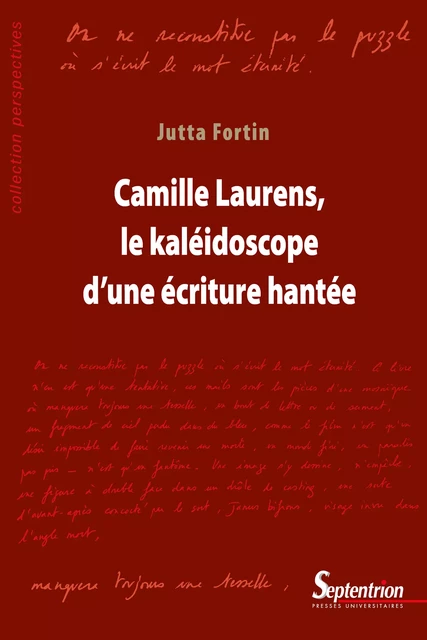 Camille Laurens, le kaléidoscope d’une écriture hantée - Jutta Fortin - Presses Universitaires du Septentrion