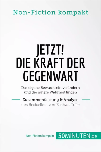 Jetzt! Die Kraft der Gegenwart. Zusammenfassung & Analyse des Bestsellers von Eckhart Tolle -  50Minuten.de - 50Minuten.de