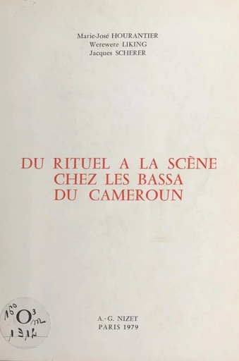 Du rituel à la scène chez les Bassa du Cameroun - Marie-José Hourantier, Werewere Liking, Jacques Scherer - FeniXX réédition numérique