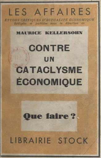 Contre un cataclysme économique, que faire ? - Maurice Kellersohn - FeniXX réédition numérique