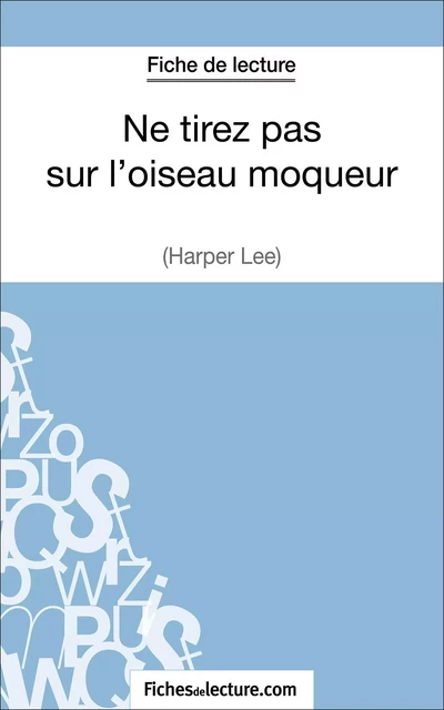 Ne tirez pas sur l'oiseau moqueur d'Harper Lee (Fiche de lecture) - Hubert Viteux,  fichesdelecture - FichesDeLecture.com