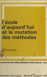 L'école d'aujourd'hui et la mutation des méthodes