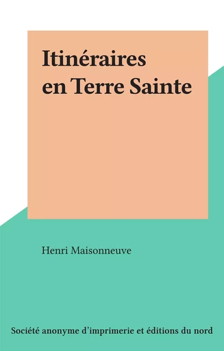 Itinéraires en Terre Sainte - Henri Maisonneuve - FeniXX réédition numérique