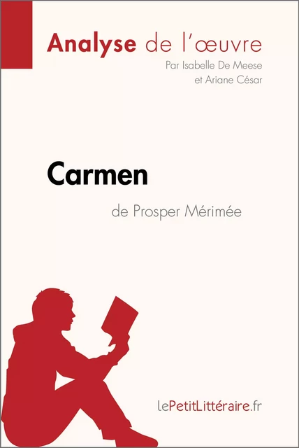 Carmen de Prosper Mérimée (Analyse de l'œuvre) -  lePetitLitteraire, Isabelle De Meese, Ariane César - lePetitLitteraire.fr