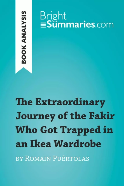 The Extraordinary Journey of the Fakir Who Got Trapped in an Ikea Wardrobe by Romain Puértolas (Book Analysis) - Bright Summaries - BrightSummaries.com