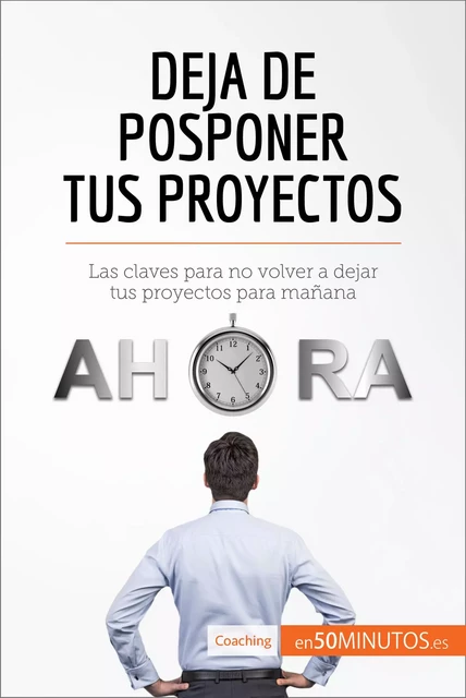 Deja de posponer tus proyectos -  50Minutos - 50Minutos.es