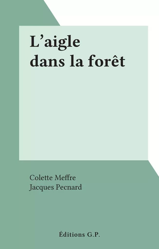 L'aigle dans la forêt - Colette Meffre - FeniXX réédition numérique