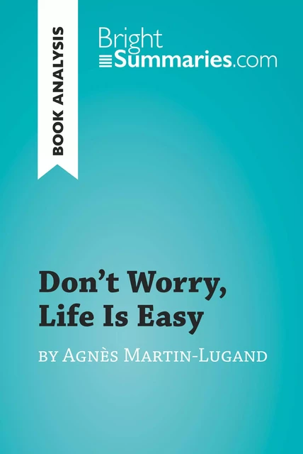 Don't Worry, Life Is Easy by Agnès Martin-Lugand (Book Analysis) - Bright Summaries - BrightSummaries.com