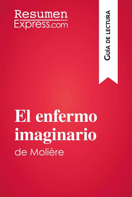 El enfermo imaginario de Molière (Guía de lectura) -  ResumenExpress - ResumenExpress.com