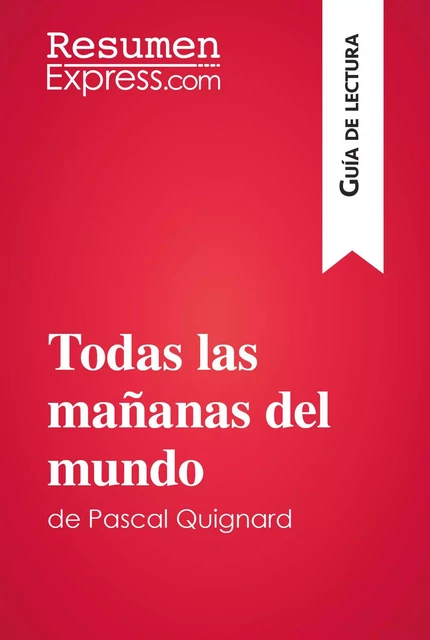 Todas las mañanas del mundo de Pascal Quignard (Guía de lectura) -  ResumenExpress - ResumenExpress.com